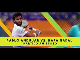 Rafael nadal v pablo andujar in puerto rico on 21 march 2016