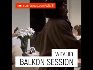 Witaliib balkon session vol 1