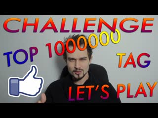 Top 1000000 tag challenge let's play fact's