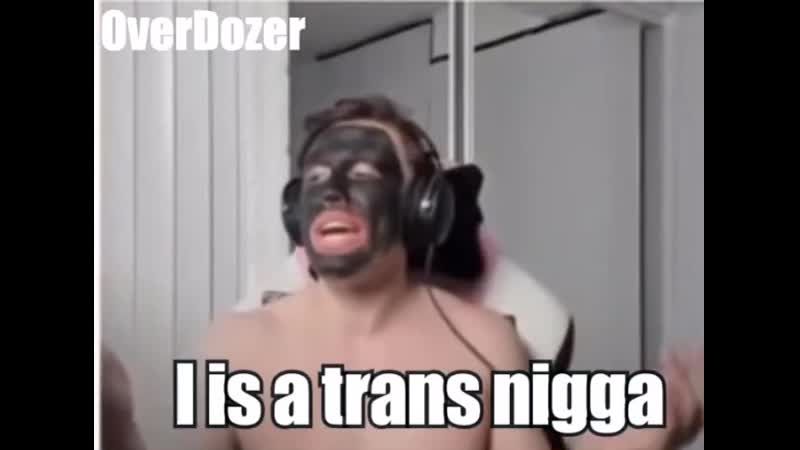 Nigga porn video – I is a trans nigga