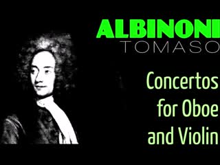 Albinoni concertos for oboe and violin (full recording)[hq]