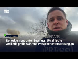 Donezk erneut unter beschuss ukrainische artillerie greift während presseberichterstattung an