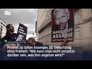 Protest zu assanges 10 geburtstag ohne freiheit "wie kann man nicht entsetzt darüber sein, was ihm angetan wird?"