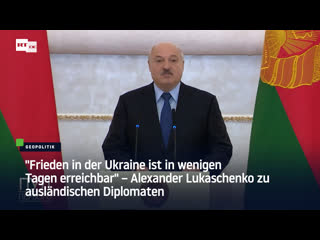 "frieden in der ukraine ist in wenigen tagen erreichbar" – alexander lukaschenko zu ausländischen diplomaten