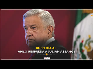 Amlo respalda a julian assange | buen día américa latina