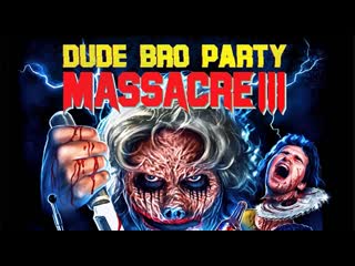 Dude bro party massacre iii (2015) dir tomm jacobsen, michael rousselet, jon salmon