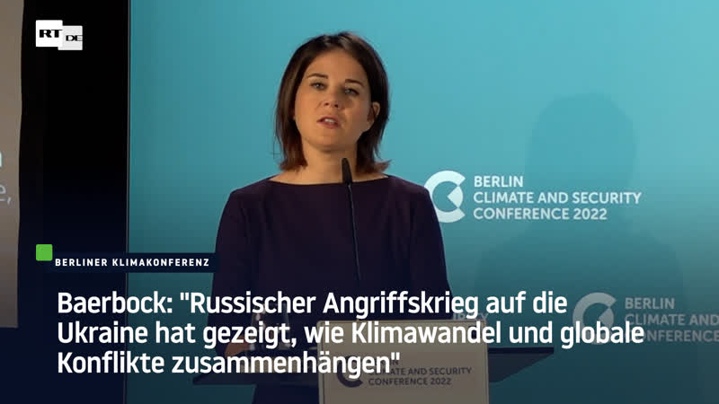 Baerbock "russischer angriffskrieg auf die ukraine hat gezeigt, wie klimawandel und globale konflikte zusammenhängen"