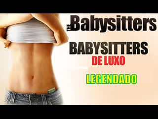 "the babysitters" ou "babysitters de luxo" (2007) de david ross legendado