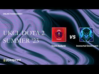 Ukcl dota 2 summer ‘23 | team zadarki vs immortal destroyers | quarter final | lower bracket