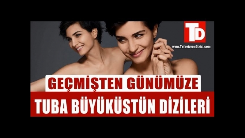 Tuba büyüküstün deği̇şi̇mi̇ (tuba büyüküstün dizileri)