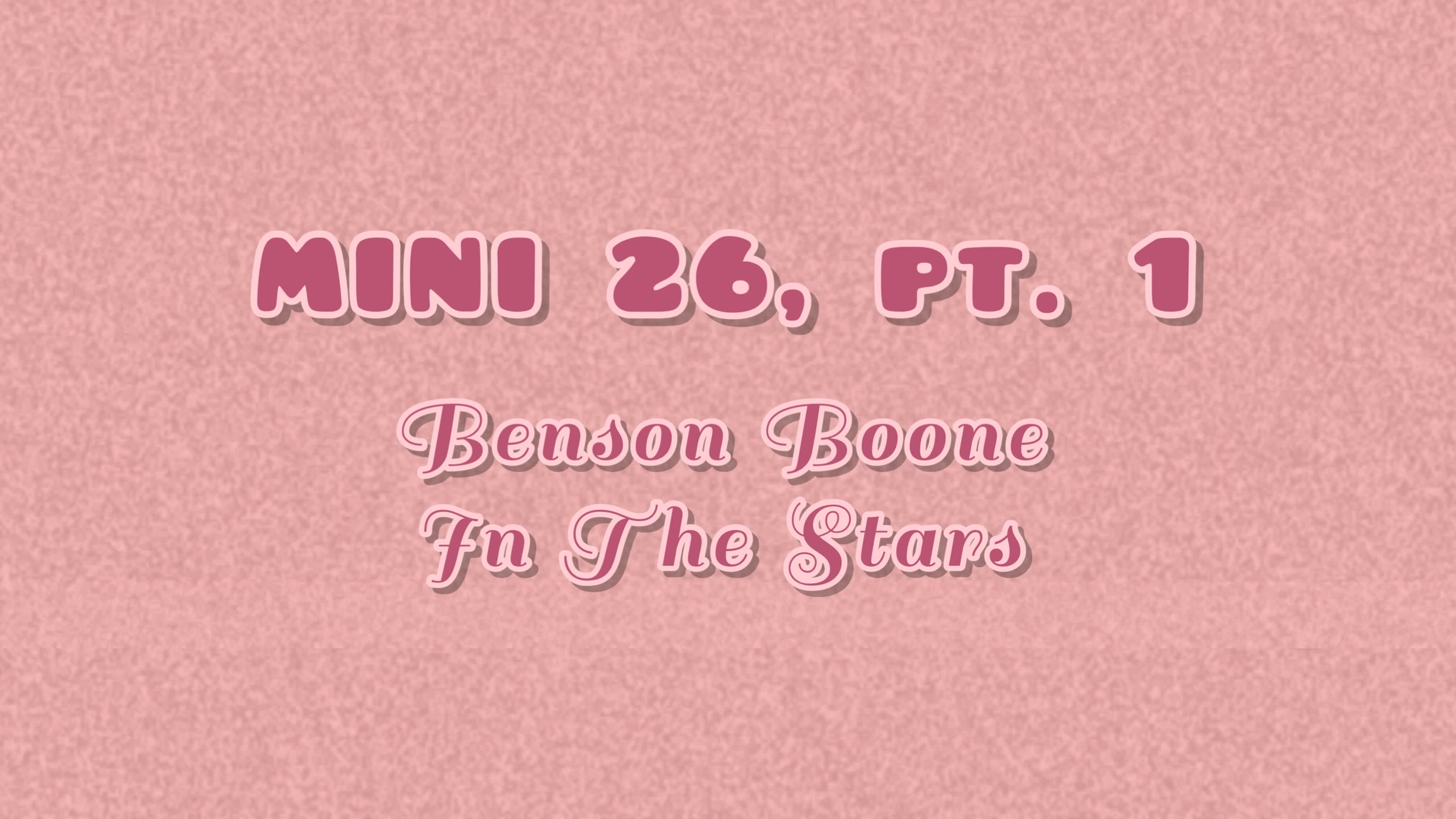 Mini 26, pt 1 benson boone in the stars