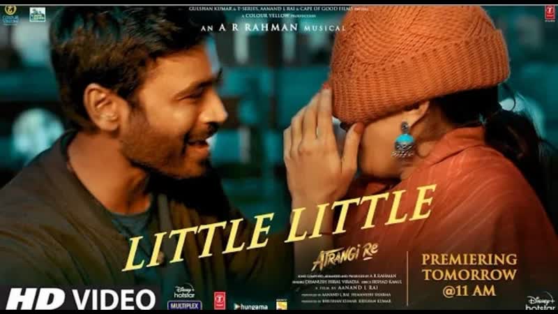 Little little song | atrangi re | a r rahman |akshay k, dhanush, sara a k, hiral v, irshad, aanand l rai