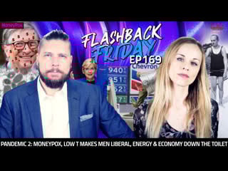 Pandemic 2 moneypox, low t makes men liberal, energy & economy down the toilet ff ep169