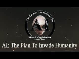 Ai the plan to invade humanity cyrus a parsa & the ai organization ( april 24, 2020 )