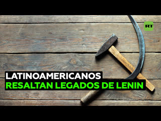 Latinoamericanos destacan a lenin como un transformador y desarrolador del comunismo