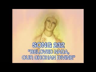 Song 232 beloved nada,our chohan divine последняя