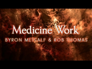 Byron metcalf rob thomas medicine work (track)