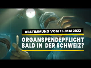 Zur ch abstimmung am 15 mai 2022 – bald organspende pflicht in der schweiz?