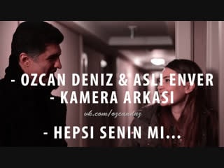 Ozcan deniz & asli enver kamera arkasi [hepsi senin mi]