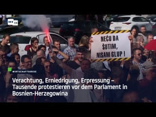 Verachtung, erniedrigung, erpressung – tausende protestieren vor dem parlament in bosnien herzegowina