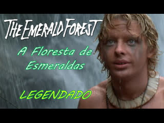 "the emerald forest" ou "a floresta das esmeraldas" (1985) de john boorman legendado