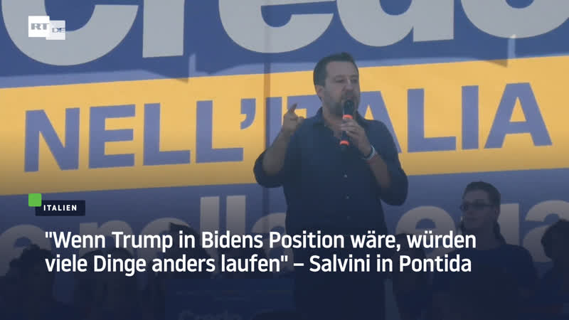 "wenn trump in bidens position wäre, würden viele dinge anders laufen" – salvini in pontida