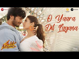 O yaara dil lagana | sanak | vidyut, rukmini | stebin ben, chirantan, manoj | nadeem shravan, sameer