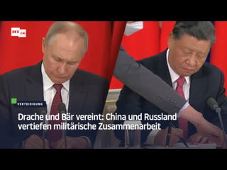 Drache und bär vereint china und russland vertiefen militärische zusammenarbeit