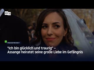 "ich bin glücklich und traurig" – assange heiratet seine grosse liebe im gefängnis