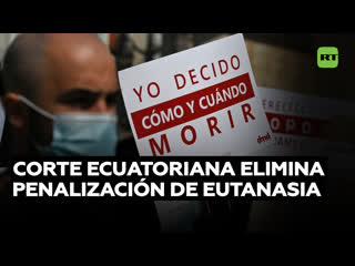 La corte constitucional de ecuador despenaliza la eutanasia