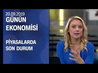 Piyasalarda son durum günün ekonomisi 20 09 2019 cuma