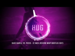 Dave darell vs picco 12 inch (reverb whip bootleg edit) [hug exclusive]