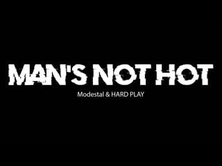 Modestal and hard play mans not hot