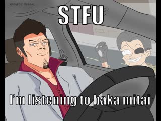 Stfu im listening to baka mitai (animated) / yakuza webm