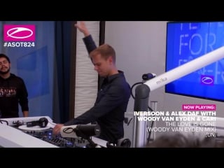 Iversoon & alex daf with woody van eyden & cari the love is gone played by armin van buuren asot 824