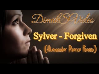 Sylver forgiven (alexander pierce remix) (dimaksvideo)