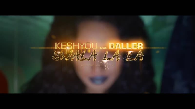 Keshyou amp; baller swala la la