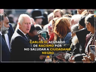 Carlos iii, acusado de racismo por no saludar a ciudadano negro