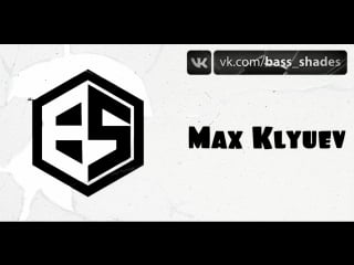 Max klyuev @ bass shades videocast 013