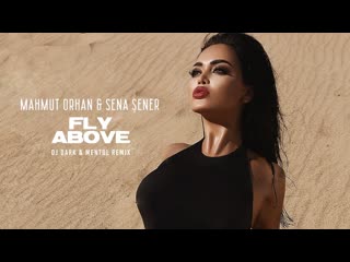 Mahmut orhan & sena sener fly above (dj dark & mentol remix)