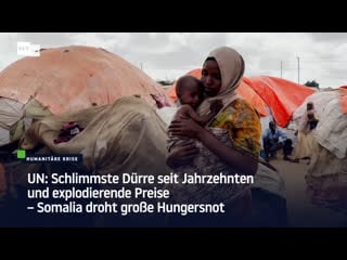 Un schlimmste dürre seit jahrzehnten und explodierende preise – somalia droht grosse hungersnot