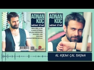 Adnan koç al aşkını çal başına