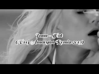 Inna hot (vrej amaryan deep remix 2019)