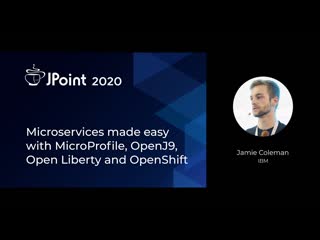 Jamie coleman microservices made easy with microprofile, openj9, open liberty and openshift