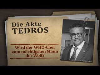 ‼️wird der who chef zum mächtigsten mann der welt? die akte tedros