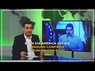 Buen día américa latina maduro confirma reunión con eeuu