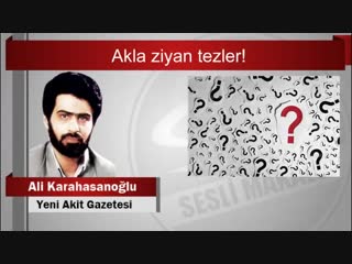 Ali karahasanoğlu akla ziyan tezler!