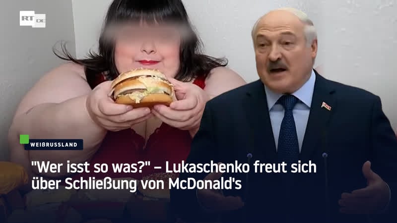 "wer isst so was?" – lukaschenko freut sich über schliessung von mcdonald's