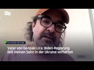 Vater von gonzalo lira biden regierung liess meinen sohn in der ukraine verhaften