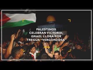 Palestinos celebran victoria; israel llora por tregua “vergonzosa”